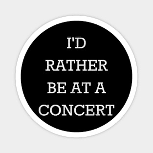 id rather be at a concert Magnet